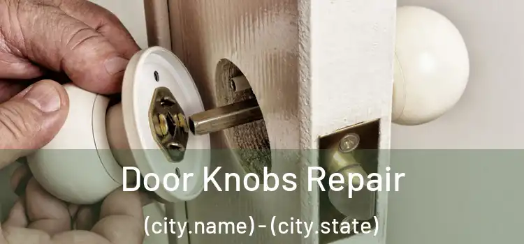 Door Knobs Repair (city.name) - (city.state)